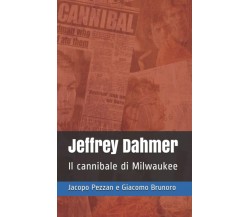 Jeffrey Dahmer: Il cannibale di Milwaukee -Brunoro Giacomo, Pezzan Jacopo - 2021