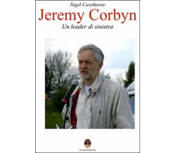 Jeremy Corbyn. Un leader di sinistra- Nigel Cawthorne, N. Mastrolia,  2015