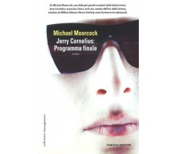 Jerry Cornelius: programma finale	- Michael Moorcock,  2006,  Fanucci Editore