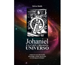 Johaniel e la nave chiamata universo	 di Silvia Baldi,  2016,  Youcanprint