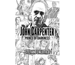 John Carpenter - Prince of Darkness	 di Stefano Falotico,  2018,  Youcanprint