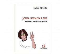 John Lennon e me. Aneddoti, ricordi e nonsense, Marco Pitrella,  Algra Editore