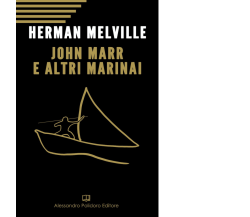 John Marr e altri marinai di Hermann Melville,  2019,  Alessandro Polidoro Edito