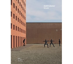 Jordi Colomer. Strade - D. De Luigi - Franco Cosimo, 2022