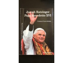 Joseph Ratzinger papa benedetto XVI cronaca di un elezione- Autori Vari,  Inf -P