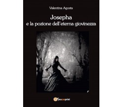 Josepha e la pozione dell’eterna giovinezza	 di Valentina Agosta,  2017,  Youcan