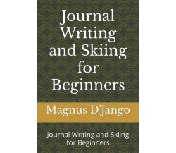 Journal Writing and Skiing for Beginners: Journal Writing and Skiing for Beginne