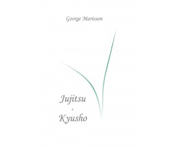 Jujitsu e Kyusho - George Marisson,  2019,  Youcanprint