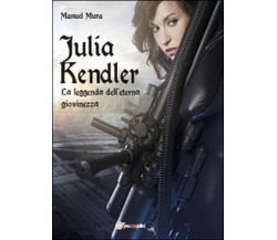 Julia Kendler. La leggenda dell’eterna giovinezza	 di Manuel Mura,  2016