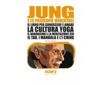 Jung e la filosofia orientale. Il libro per conoscere e amare la cultura yoga, i