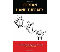 KOREAN HAND THERAPY: A Practical Guide to Diagnosis and Treatment di Jong Kook 