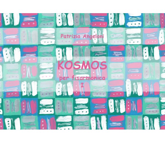 KOSMOS per fisarmonica - Vol. I di Patrizia Angeloni,  2018,  Youcanprint