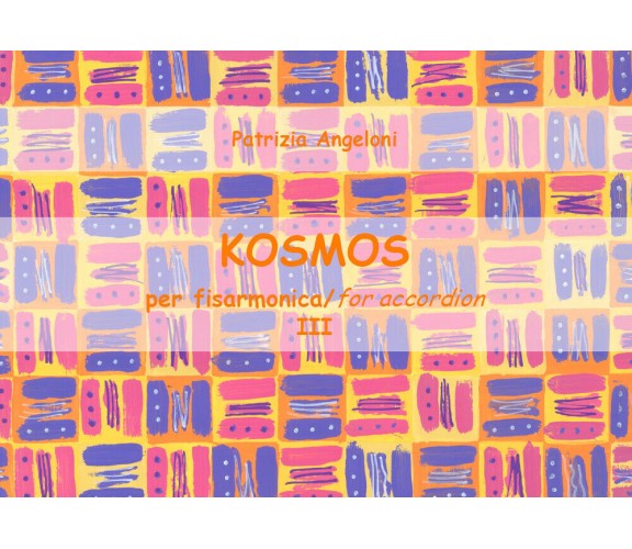 KOSMOS per fisarmonica - Vol III di Patrizia Angeloni,  2018,  Youcanprint