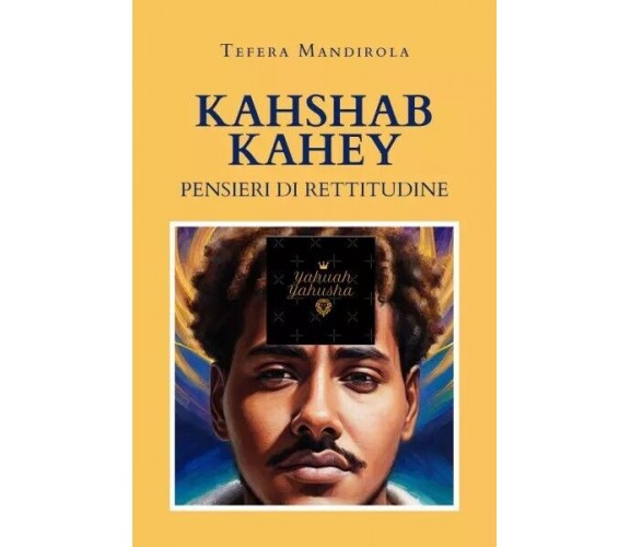 Kahshab Kahey - Pensieri di Rettitudine di Tefera Mandirola, 2023, Youcanprin