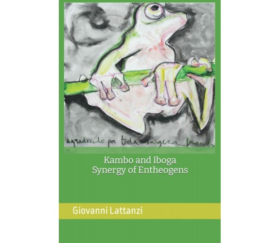 Kambo and Iboga, Synergy of Entheogens di Giovanni Lattanzi,  2021,  Indipenden