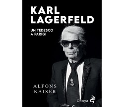 Karl Lagerfeld. Un tedesco a Parigi - Alfons Kaiser - Odoya, 2021