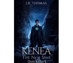 Kenea: The New Star. Quickstart	 di J.r. Thomas, 2022, Youcanprint