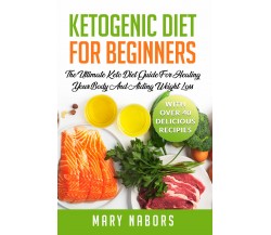 Ketogenic Diet for Beginners di Mary Nabors,  2021,  Youcanprint
