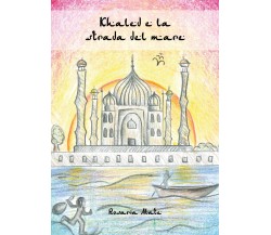 Khaled e la strada del mare	 di Rosaria Abate,  2020,  Youcanprint