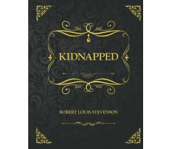 Kidnapped: Collector’s Edition - Robert Louis Stevenson di Robert Louis Stevenso