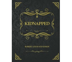 Kidnapped: Collector’s Edition - Robert Louis Stevenson di Robert Louis Stevenso