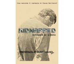 Kidnapped - Intrighi di Stato	 di Pierpaolo Maiorano,  2015,  Youcanprint