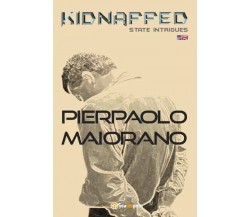  Kidnapped - State intrigues (English) di Pierpaolo Maiorano, 2022, Youcanpri