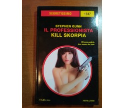 Kill Skorpia - Stephen Gunn - Segretissimo  - Mondadori - 2017 - M