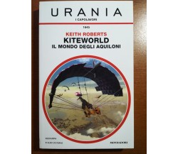 Kiteworld il mondo degli aquiloni - Keith Roberts - Urania/Mondadori - 2017 - M