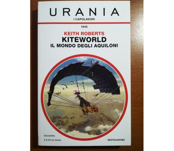 Kiteworld il mondo degli aquiloni - Keith Roberts - Urania/Mondadori - 2017 - M