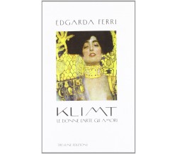 Klimt. Le donne, l'arte, gli amori - Edgarda Ferri - Tre Lune