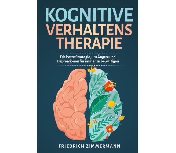 Kognitive Verhaltenstherapie. Die beste Strategie, um Ängste und Depressionen fü