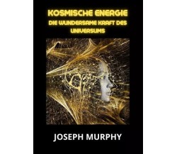 Kosmische energie di Joseph Murphy, 2023, Youcanprint