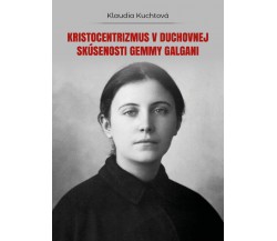 Kristocentrizmus v duchovnej skúsenosti Gemmy Galgani, Klaudia Kuchtová,  2018