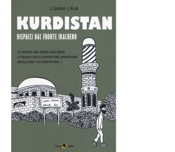 Kurdistan. Dispacci dal fronte iracheno di Claudio Calia,  2017,  Becco Giallo