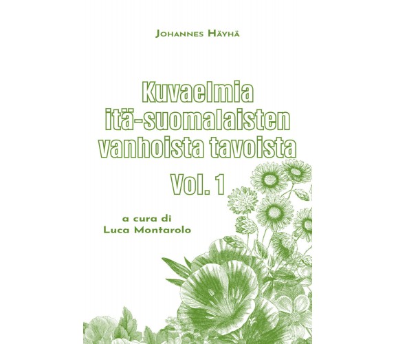 Kuvaelmia itä-suomalaisten vanhoista tavoista di Johannes Hayha,  2020,  Youcanp