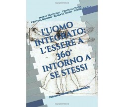 L’ Uomo Integrato, l’Essere a 360° Intorno a Se Stessi Psiconeuroendocrinoimmuno