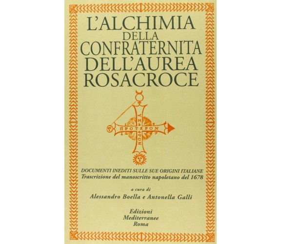 L' alchimia della confraternita dell'Aurea Rosacroce - A. Boella, A. Galli -2013