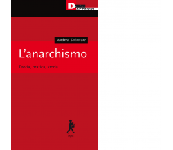 L' anarchismo. Teoria, pratica, storia - Andrea Salvatore -DeriveApprodi, 2020