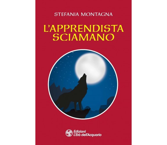 L' apprendista sciamano - Stefania Montagna - L'Età dell'Acquario, 2022