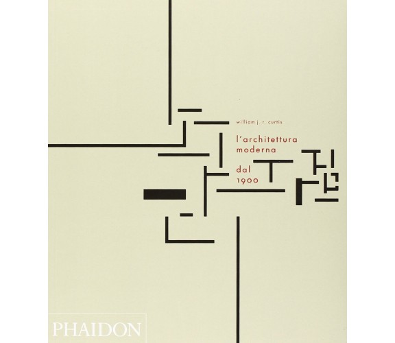 L' architettura moderna dal 1900. Ediz. illustrata - William J.R. Curtis - 2006