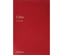 L' arte. Nuova ediz. - Clive Bell - Aestethica, 2022