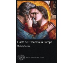 L' arte del Trecento in Europa. Ediz. illustrata - Michele Tomasi - Einaudi,2012