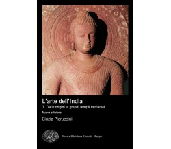 L' arte dell'India. Nuova ediz. vol.1 - Cinzia Pieruccini - Einaudi, 2020