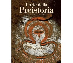 L' arte della preistoria. Ediz. illustrata - C. Fritz - Einaudi, 2022