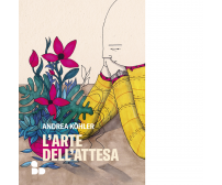 L' arte dell'attesa di Andrea Köhler - ADD Editore, 2022