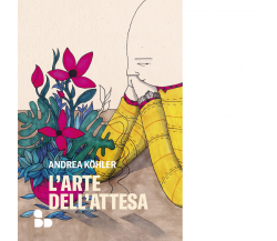 L' arte dell'attesa di Andrea Köhler - ADD Editore, 2022