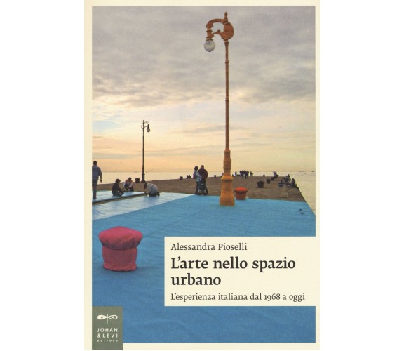 L' arte nello spazio urbano. L'esperienza italiana dal 1968 a oggi - 2015