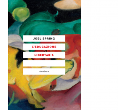 L' educazione libertaria di Joel Spring - Editore Elèuthera, 2021