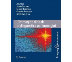 L' immagine digitale in diagnostica per immagini - M. Coriasco - Springer, 2013